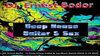 DJ Ernest Bodor  FL Deep House Guitar amp Sax Music Remix DHGSVFX 2024 [upl. by Patman]