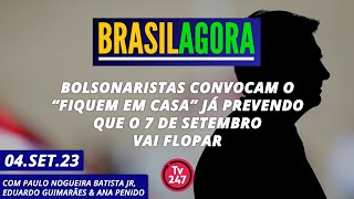 Brasil Agora  Bolsonaristas convocam o “fiquem em casa” já prevendo que o 79 vai flopar 040923 [upl. by Abram]