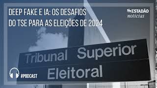 Deep fake e IA os desafios do TSE para as eleições de 2024 [upl. by Winterbottom]