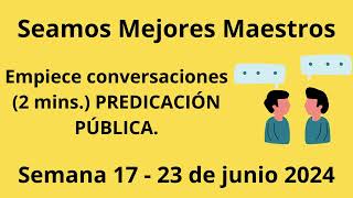 Seamos Mejores Maestros Empiece conversaciones 2 mins PREDICACIÓN PÚBLICA Semana 17  23 de junio [upl. by Saddler403]