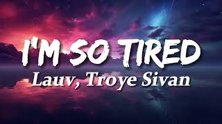 Lauv Troye Sivan  im so tired Lyrics [upl. by Eleirbag663]