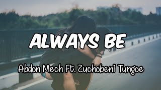 Always Be  Abdon Mech Ft Zuchobeni Tungoe lyrics [upl. by Halian]