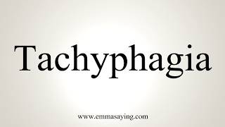 How To Pronounce Tachyphagia [upl. by Haroun369]