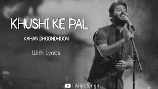 Khushi Ke Pal Kahan Dhoondhoon  Arijit Singh  Best of Arijit  With Lyrics arijitsingh lofi [upl. by Fabrianna288]