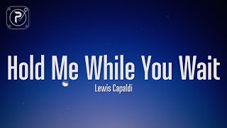 Lewis Capaldi  Hold Me While You Wait Lyrics [upl. by Atihcnoc]