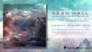 Sean Hall  Dreamscapes SINGLE OFFICIAL [upl. by Anotyad534]