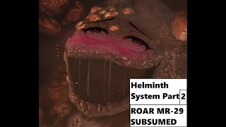 Helminth System  ROAR  SUBSUMING Part 2 [upl. by Seidel]