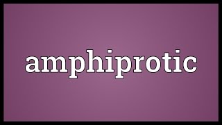 Amphiprotic Meaning [upl. by Hildagard]