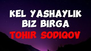 Tohir Sodiqov Kel yashaylik biz birga LyricsMusiqa matnilyrics musiqa tohirsodiqov music [upl. by Codel689]