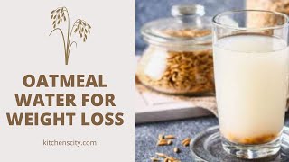 Oatmeal Water For Weight Loss KitchensCity [upl. by Ramhaj]