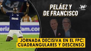 Jornada decisiva en el FPC cuadrangulares y descenso  Peláez y De Francisco en La W [upl. by Goggin]