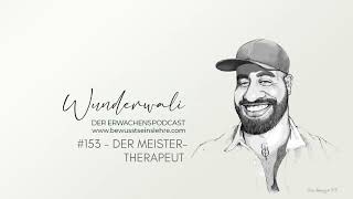 153  Der Erwachenspodcast  Wunderwali  Der Meistertherapeut [upl. by Ttelrats]