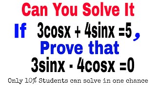 If 3cosx  4sinx 5 then prove that 3sinx  4cosx 0  Can You Solve the Trigonometry [upl. by Garling]