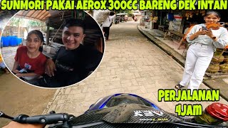 SUNMORI JAUH KETEMU DEK INTAN PAKAI AEROX 300CC🔥TARIKAN NYA ENTENG BANGET CUY‼️ [upl. by Rimhsak]