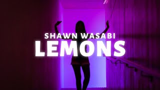 Shawn Wasabi  LEMONS Lyrics ft Kennedi [upl. by Nevaeh]