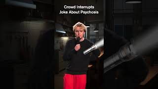 Crowd interrupts joke about psychosis standupcomedy [upl. by Dickey]