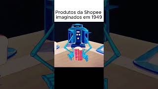 Produtos da Shopee imaginados em 1949  Achadinhos  Achados [upl. by Htennek]