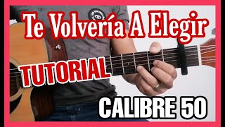 COMO TOCAR  TE VOLVERIA A ELEGIR  CALIBRE 50 TUTORIAL MUY FACIL  PARA PRINCIPIANTES [upl. by Mateusz]