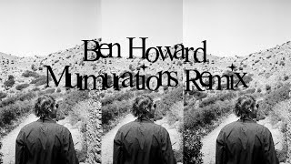 Ben Howard  Murmurations Remix [upl. by Chemarin608]