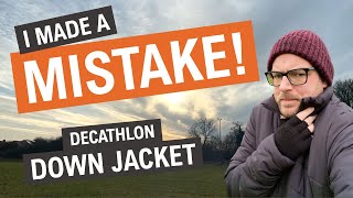 I made a MISTAKE with my DECATHLON DOWN JACKET  Where I went WRONG  Forclaz down jacket REVIEW [upl. by Akirahc272]