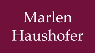 How to Pronounce Marlen Haushofer Correctly in German [upl. by Solon213]