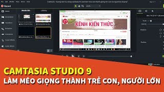 Hướng dẫn sử dụng Camtasia 9  Cách làm méo âm thanh  Giọng trẻ con và Người lớn [upl. by Rafe]