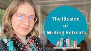 The Illusion of Writing Retreats [upl. by Randie]