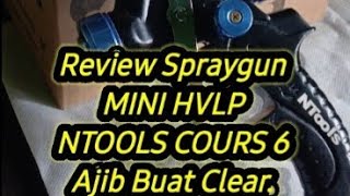 Review Spraygun MINI HVLP NTOOLS COURS 6 Rekomended Untuk FINISHING and Clear coat👍👍👍 [upl. by Ayr]