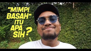 MIMPI BASAH ITU APA SIH [upl. by Suzanna]