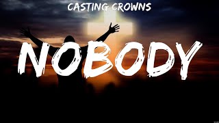 Nobody  Casting Crowns Lyrics  WORSHIP MUSIC [upl. by Nho]