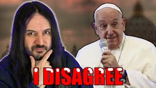 I Disagree With The Pope [upl. by Ladnek284]