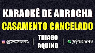 KARAOKÃŠ DE ARROCHA  CASAMENTO CANCELADO THIAGO AQUINO [upl. by Rhine]