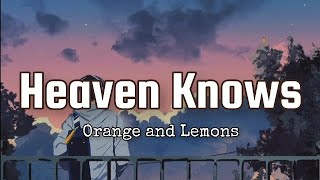 Heaven Knows  Orange and Lemons Lyrics Video [upl. by Greenfield]