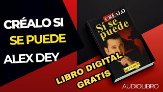 CRÉALO SI SE PUEDE Audiolibro Completo  ALEX DEY [upl. by Ailat580]