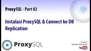 ProxySQL  02 Instalasi ProxySQL dan Connect ke DB Replication MariaDB [upl. by Bunni]