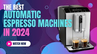 Best Automatic Espresso Machines 2024  CaféQuality Coffee at Home [upl. by Giulia]