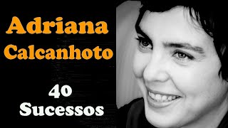 AdrianaCalcanhoto  40 Sucessos [upl. by Meenen]