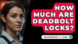 How Much Are Deadbolt Locks  SecurityFirstCorpcom [upl. by Etnovad]