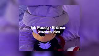 Lpb Poody  Batman  edit audio Xtreme audios [upl. by Virendra]