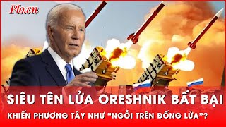 Phương Tây như “ngồi trên đống lửa” trước tên lửa siêu âm Oreshnik bất bại của Nga [upl. by Carlie]