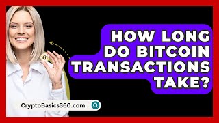 How Long Do Bitcoin Transactions Take  CryptoBasics360com [upl. by Ibbison797]