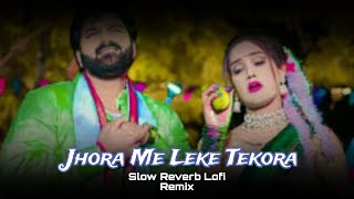 Slow Reverb Lofi Remix Bhojpuri Song  Jhora Me Tekora  Pawan Singh Slow Reverb Remix Lofi Song [upl. by Yrrat]