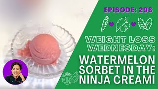 Watermelon Sorbet in the Ninja Creami  WEIGHT LOSS WEDNESDAY  Episode 298 [upl. by Fruma505]