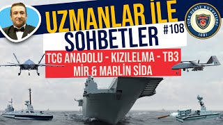 TCG ANADOLU  KIZILELMA  BAYRAKTAR TB3  MARLİN SİDA  MİR SİDA  UZMANLAR İLE SOHBETLER 108 [upl. by Anihtyc]