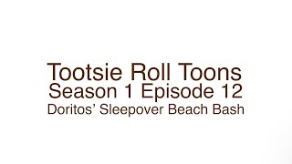 Tootsie Roll Toons S1 E12 Doritos’ Sleepover Beach Bash [upl. by Ardiedal]