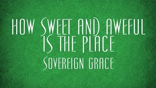 How Sweet and Aweful is the Place  Sovereign Grace [upl. by Eyaj803]