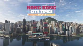 Microsoft Flight Simulator 2020  Hong Kong City Times v21 [upl. by Huang]