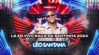 LÉO SANTANA AO VIVO NO BAILE DA SANTINHA SALVADOR 2024  REPERTÓRIO ATUALIZADO [upl. by Leviralc991]