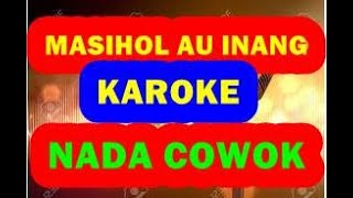 KARAOKE MASIHOL AU INANG NADA COWOK  TANPA VOKAL  LIRIK LAGU [upl. by Adnalay173]