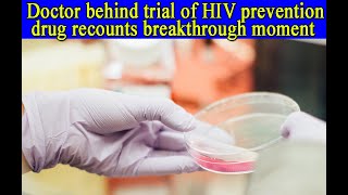 Doctor behind trial of HIV prevention drug recounts breakthrough moment [upl. by Airamas571]